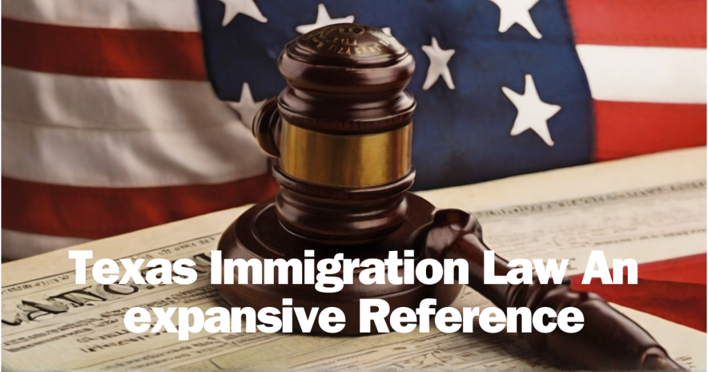 Texas Immigration Law An expansive Reference